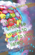 Child! What Universe wants to say to you, listen!